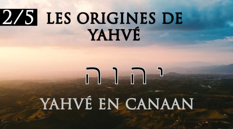 Enquête sur les origines de Yhwh (2/5) : Yhwh en Canaan