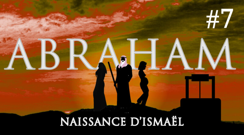 ABRAHAM #7 NAISSANCE D’ISMAËL